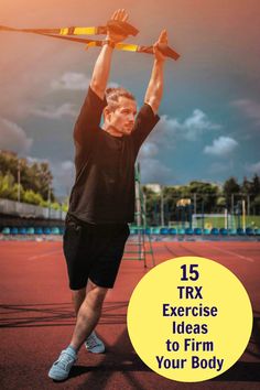 a man holding up a barbell over his head with the words, 15 trx exercise ideas to firm your body