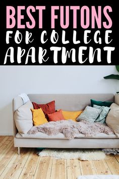 the words best futons for college apartment are in front of a couch with pillows on it