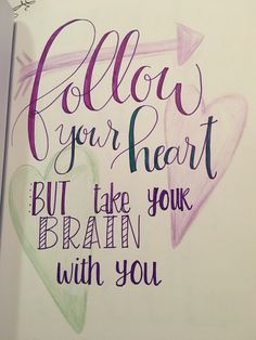 a drawing with the words follow your heart but take your brain with you