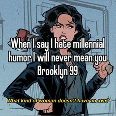 an image of a cartoon character with the caption when i say i hate millennium humor, i will never mean you brooklyn 99