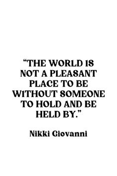 the world is not a pleasant place to be without someone to hold and be held by