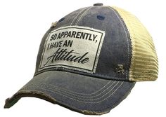 "So Apparently, I Have An Attitude" Vintage Distressed Cap Apparently I Have An Attitude, Bad Moms Club, Women Trucker, Distressed Baseball Cap, Dog Patch, Bad Moms, Camo Hats, Denim Day, Pink Drinks