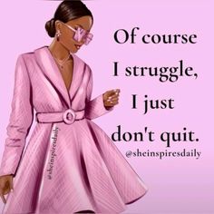 a woman wearing a pink dress and holding a cell phone in her hand with the words, if course i struggle, i just don't quit