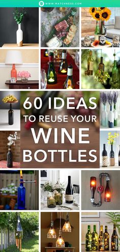 a collage of wine bottles with the words, 60 ideas to reuse your wine bottles