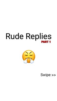 a white background with the words rude replies part 1 and an emoticive smiley face