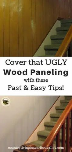 some stairs with the words cover that ugly wood paneling with these fast and easy tips