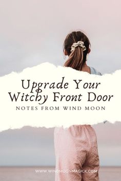 a girl standing on the beach with her back to the camera and text upgrade your witch front door notes from wind moon