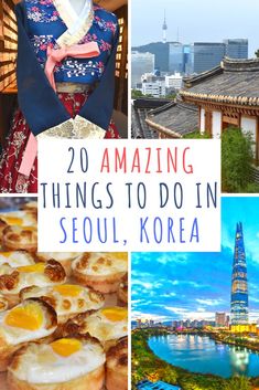 the top things to do in seoul, korea with text overlay that reads 20 amazing things