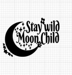 the words stay wild moon child are written in black on a white background with stars and crescent