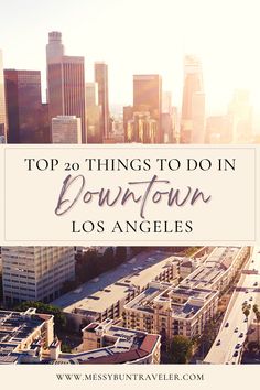 the city skyline with text overlaying top 20 things to do in downtown los angeles