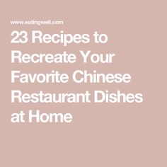 the words 23 recipes to recreaate your favorite chinese restaurant dishes at home