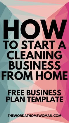 a poster with the words how to start a cleaning business from home, free business plan template