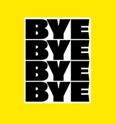 the words bye bye bye are in black and white letters on a yellow square background