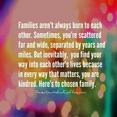 a colorful background with the words families aren't always born to each other sometimes, you're scattered