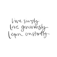 the words live simply love generous learn constantly are written in black ink on a white background