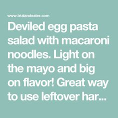 the words deviled egg pasta salad with macaroni noodles light on the mayo and big on flavor great way to use leftover hair