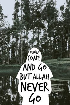 a person standing in front of a lake with the words people come and go but allah never go