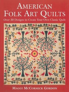 american folk art quilts over 30 designs to create your own classic quilt