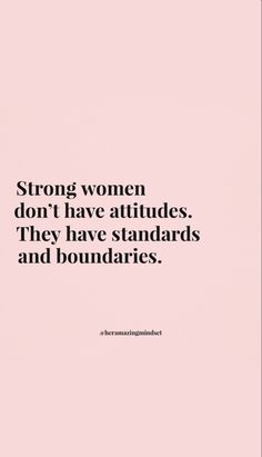 a quote that says strong women don't have attitudes they have standards and boundariess