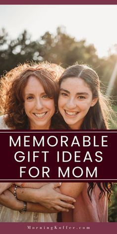 two women hugging each other with the words memorable gift ideas for mom