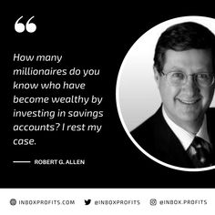 a black and white photo with a quote from robert g allen about how many millanires do you know who have become healthy by investing in savings