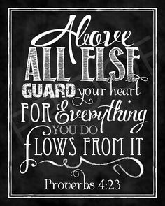 a chalkboard with the words, please all else guard your heart for everything you do flows