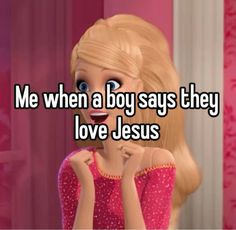 a girl with blonde hair and blue eyes saying me when a boy says they love jesus