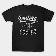 Smiling make you cool -- Choose from our vast selection of Crewneck and V-Neck T-Shirts to match with your favorite design to make the perfect graphic T-Shirt. Pick your favorite: Classic, Boxy, Tri-Blend, V-Neck, or Premium. Customize your color! For men and women. Cool Cotton Slogan T-shirt, Cool Letter Print T-shirt, Cool Letter Print Crew Neck T-shirt, Cool Crew Neck T-shirt With Letter Print, Cool Slogan Short Sleeve T-shirt, Cool Slogan T-shirt With Short Sleeves, Cool Crew Neck T-shirt With Funny Print, Cool Relaxed Fit T-shirt With Funny Print, Cool T Shirts