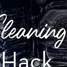 the words cleaning hack are in front of a black background with white lettering on it