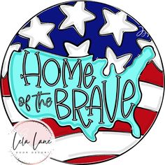 a round sticker with the words home of the brave written in blue, white and red