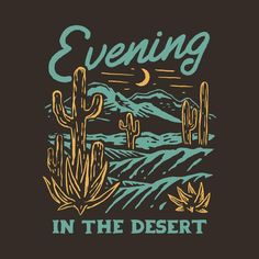 an image of a desert scene with cactuses and the words evening in the desert