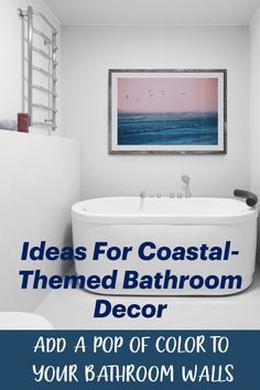 a bathroom with white walls and blue text that reads, ideas for coastal - themed bathroom decor add a pop of color to your bathroom walls