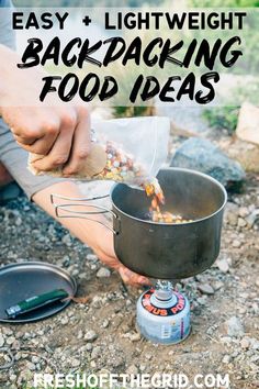 a person cooking food over an open fire with the words easy and light weight backpacking food ideas