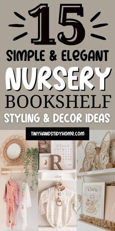 the 15 simple and elegant nursery bookshelf with text overlay that reads 15 simple and elegant nursery bookshelf styling & decor ideas