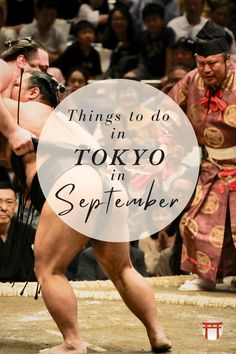 two sumo wrestlers in the middle of a wrestling ring with words that read things to do in tokyo in september