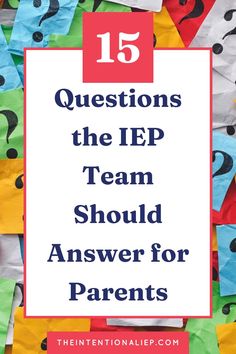 colorful paper with the words 15 questions the iep team should answer for parents