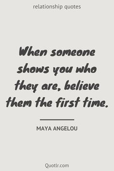 a quote that reads when someone shows you who they are, believe them the first time