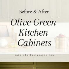 green kitchen cabinets with the words before and after olive green kitchen cabinets in black lettering