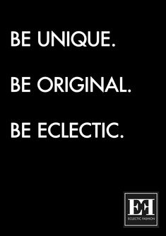 a black and white photo with the words be unique be original be eclectic