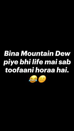 two yellow emoticions with the words bina mountain dew piye bhi life mai sab tofaani hora hai