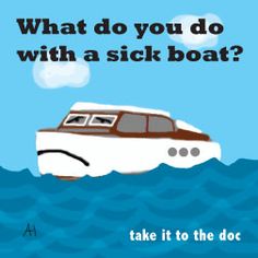 a boat floating on top of the ocean next to a sign that says what do you do with a sick boat?