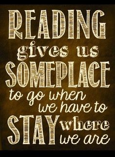 a chalkboard with the words reading gives us someplace to go when we have to stay where we are