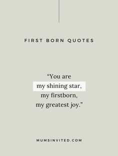 a quote that reads, you are my shining star, my firstborn, my greatest joy