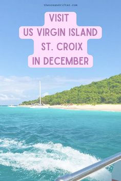 Bright blue waters of St. Croix with Island greenery in the background. Text over the photo that reads "Visit US Virgin Island St. Croix in December". Saint Croix Virgin Islands, St Croix Virgin Islands Resorts, Island Caribbean, Time To Travel