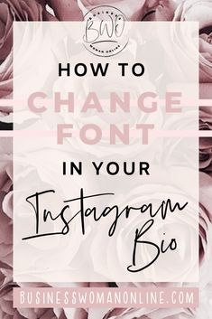 pink roses with the words how to change font in your instagramr bios