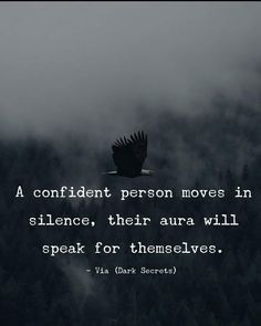 a bird flying through the air with a quote below it that reads, a confident person moves in silence, their aura will speak for themselves