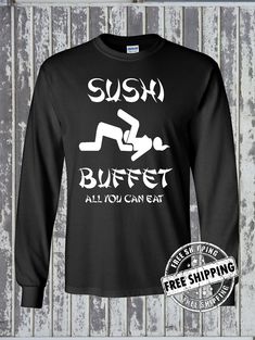 a black long sleeve shirt with the words sushi buffet all you can eat on it