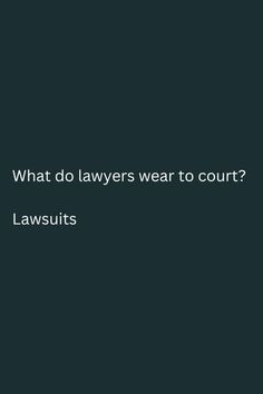 a black background with the words what do layers wear to court? lawsuits