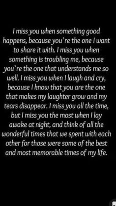 a poem written in white on a black background with the words i miss you when something good happens, because you're the one