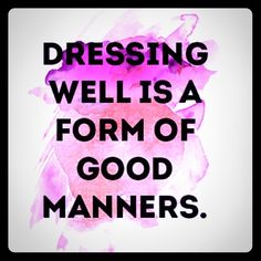 the words dress is a form of good manners on a watercolor painted background